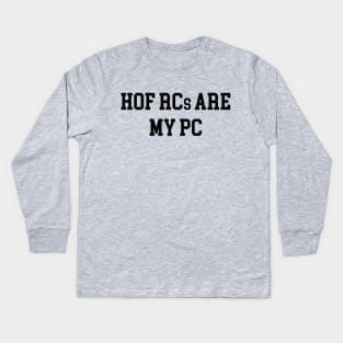 HOF RCs are my PC - Black Lettering Kids Long Sleeve T-Shirt